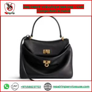 Bag Repair vs Buying a New Bag – Cost Comparison in Dubai