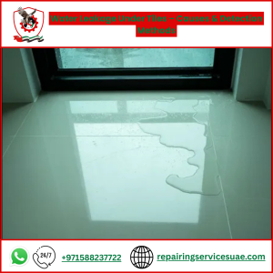 Water Leakage Under Tiles – Causes & Detection Methods
