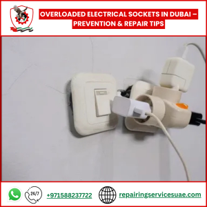 Overloaded Electrical Sockets in Dubai – Prevention & Repair Tips