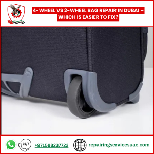 4-Wheel vs 2-Wheel Bag Repair in Dubai – Which Is Easier to Fix?