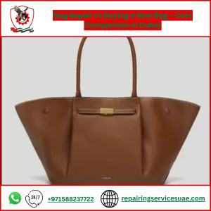 Bag Repair vs Buying a New Bag – Cost Comparison in Dubai