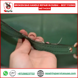 Broken Bag Handle Repair in Dubai – Best Fixing Methods