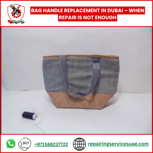 Bag Handle Replacement in Dubai – When Repair Is Not Enough