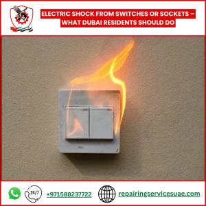 Electric Shock from Switches or Sockets – What Dubai Residents Should Do
