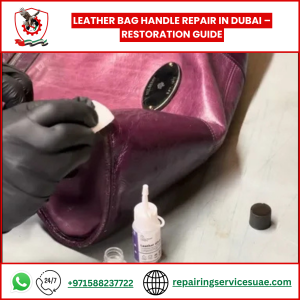 Leather Bag Handle Repair in Dubai – Restoration Guide