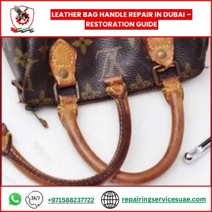 Leather Bag Handle Repair in Dubai – Restoration Guide