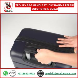 Trolley Bag Handle Stuck? Handle Repair Solutions in Dubai