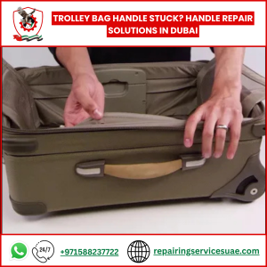 Trolley Bag Handle Stuck? Handle Repair Solutions in Dubai