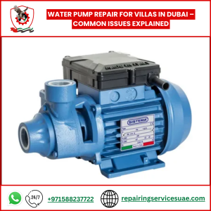 Water Pump Repair for Villas in Dubai – Common Issues Explained