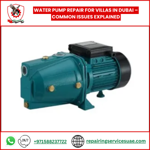 Water Pump Repair for Villas in Dubai – Common Issues Explained