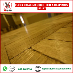Floor Creaking Noise – Is It a Carpentry Issue?