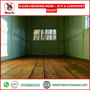 Floor Creaking Noise – Is It a Carpentry Issue?