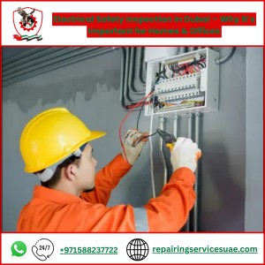 Electrical Safety Inspection in Dubai – Why It’s Important for Homes & Offices