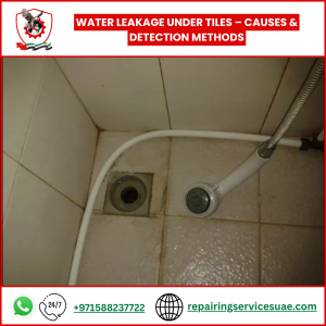 Water Leakage Under Tiles – Causes & Detection Methods