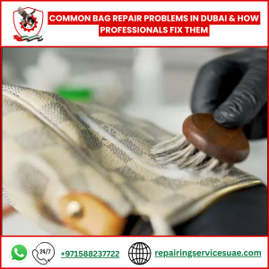 Common Bag Repair Problems in Dubai & How Professionals Fix Them