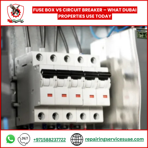 Fuse Box vs Circuit Breaker – What Dubai Properties Use Today