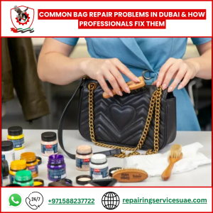 Common Bag Repair Problems in Dubai & How Professionals Fix Them