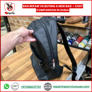 Bag Repair vs Buying a New Bag – Cost Comparison in Dubai