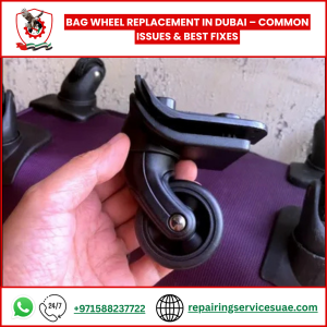 Bag Wheel Replacement in Dubai – Common Issues & Best Fixes