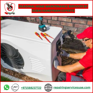Seasonal Home Maintenance Services by Dubai Handyman Experts