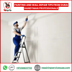 Painting and Wall Repair Tips from Dubai Handyman Professionals