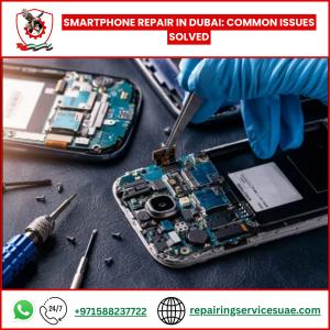 Smartphone Repair in Dubai: Common Issues Solved