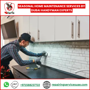 Seasonal Home Maintenance Services by Dubai Handyman Experts
