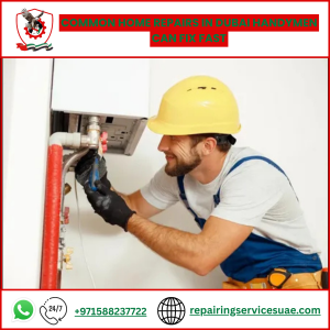 Common Home Repairs in Dubai Handymen Can Fix Fast