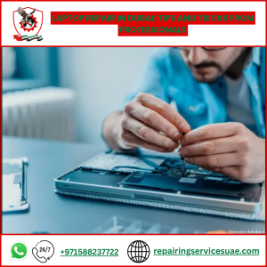 Laptop Repair in Dubai: Tips and Tricks from Professionals