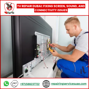 TV Repair Dubai: Fixing Screen, Sound, and Connectivity Issues