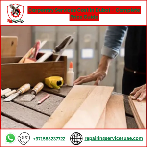 Carpentry Services Cost in Dubai – Complete Price Guide