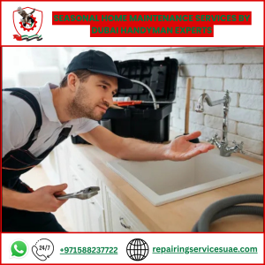 Seasonal Home Maintenance Services by Dubai Handyman Experts