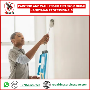 Painting and Wall Repair Tips from Dubai Handyman Professionals