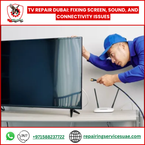 TV Repair Dubai: Fixing Screen, Sound, and Connectivity Issues