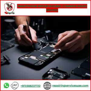 Smartphone Repair in Dubai: Common Issues Solved