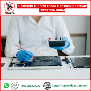 Choosing the Best Local Electronics Repair Experts in Dubai