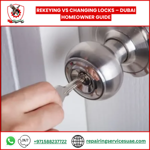 Rekeying vs Changing Locks – Dubai Homeowner Guide