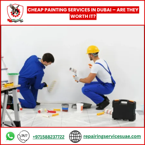 Cheap Painting Services in Dubai – Are They Worth It?