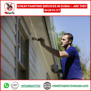 Cheap Painting Services in Dubai – Are They Worth It?