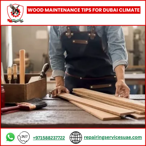 Wood Maintenance Tips for Dubai Climate