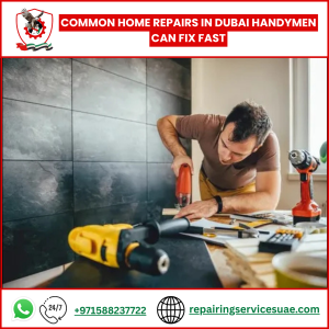 Common Home Repairs in Dubai Handymen Can Fix Fast