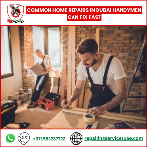 Common Home Repairs in Dubai Handymen Can Fix Fast