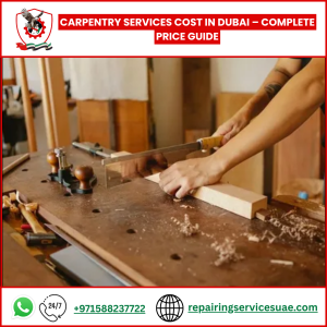 Carpentry Services Cost in Dubai – Complete Price Guide