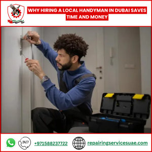 Why Hiring a Local Handyman in Dubai Saves Time and Money