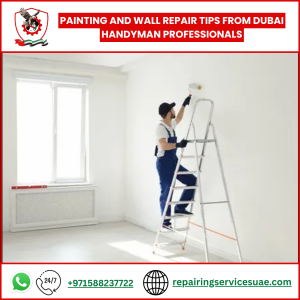 Painting and Wall Repair Tips from Dubai Handyman Professionals