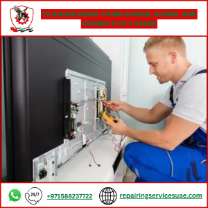 TV Repair Dubai: Fixing Screen, Sound, and Connectivity Issues